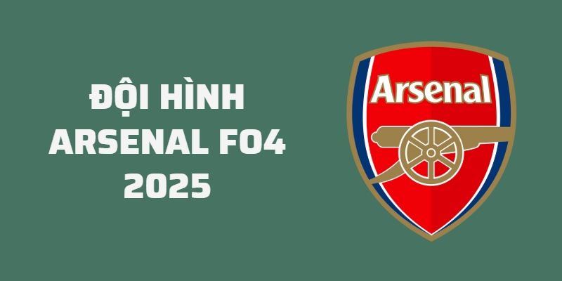 Đội hình Arsenal FO4 mạnh nhất, team color tối ưu chi phí